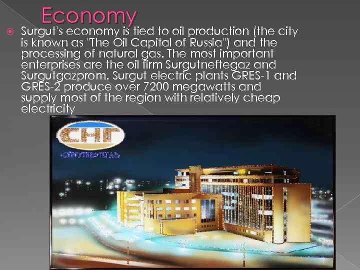  Economy Surgut's economy is tied to oil production (the city is known as