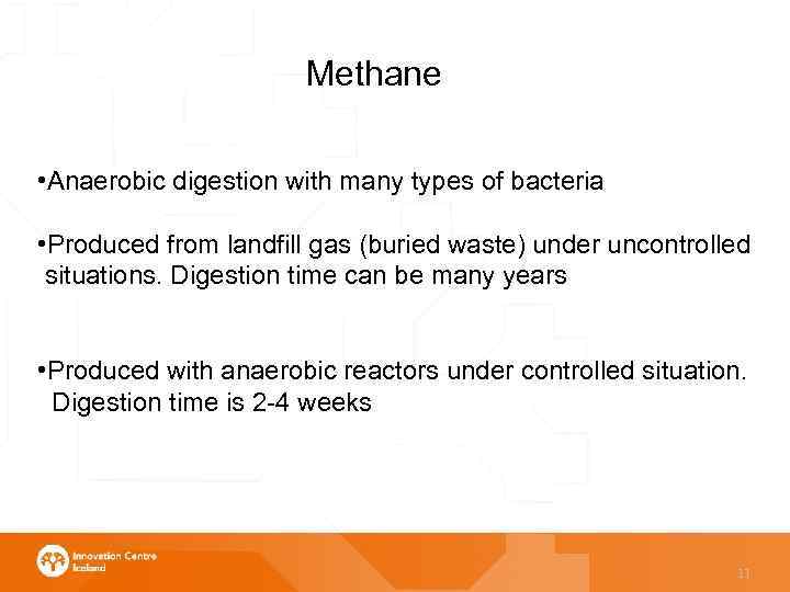 Methane • Anaerobic digestion with many types of bacteria • Produced from landfill gas
