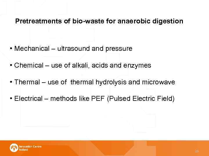 Pretreatments of bio-waste for anaerobic digestion • Mechanical – ultrasound and pressure • Chemical