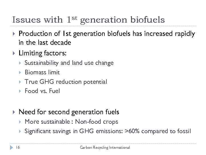 Issues with 1 st generation biofuels Production of 1 st generation biofuels has increased