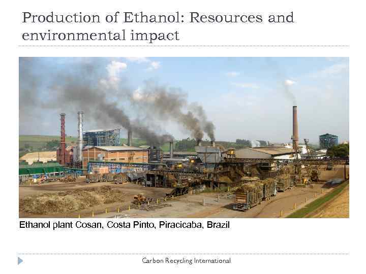 Production of Ethanol: Resources and environmental impact Ethanol plant Cosan, Costa Pinto, Piracicaba, Brazil