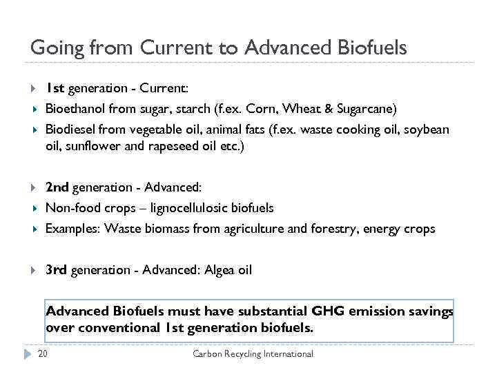 Going from Current to Advanced Biofuels 1 st generation - Current: Bioethanol from sugar,