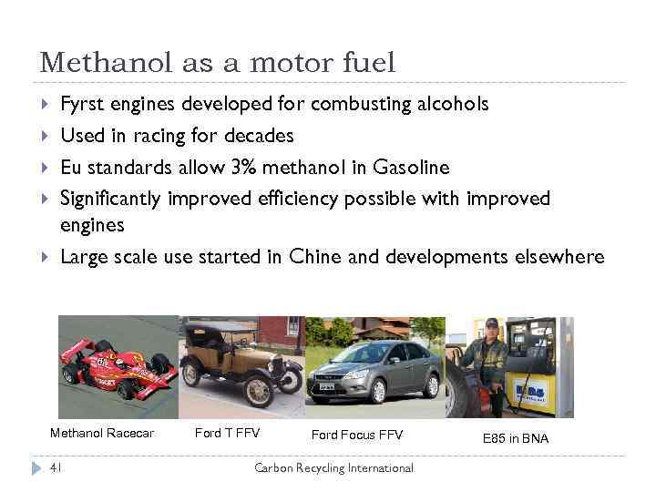 Methanol as a motor fuel Fyrst engines developed for combusting alcohols Used in racing