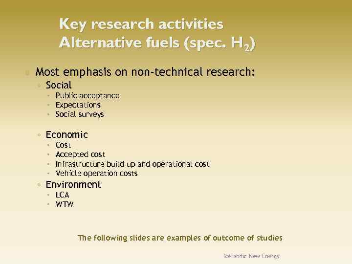 Key research activities Alternative fuels (spec. H 2) Most emphasis on non-technical research: ◦
