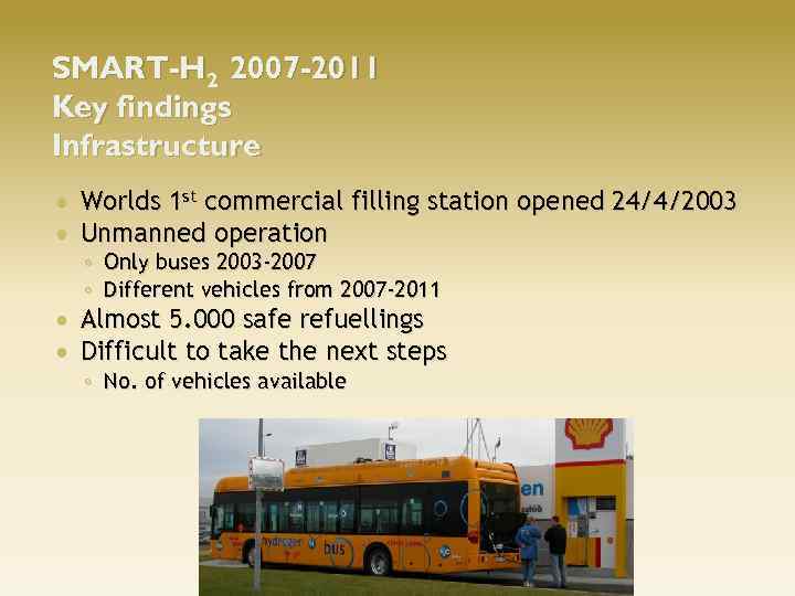 SMART-H 2 2007 -2011 Key findings Infrastructure Worlds 1 st commercial filling station opened