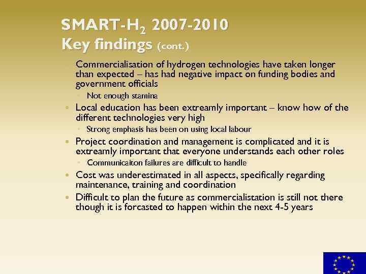 SMART-H 2 2007 -2010 Key findings (cont. ) Commercialisation of hydrogen technologies have taken