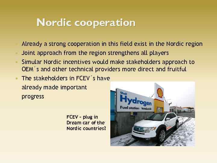 Nordic cooperation Already a strong cooperation in this field exist in the Nordic region