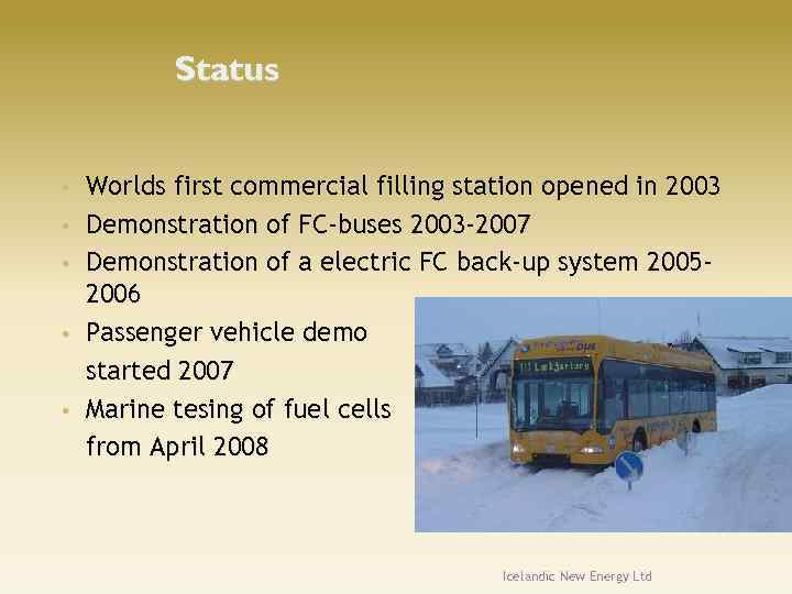 Status • • • Worlds first commercial filling station opened in 2003 Demonstration of