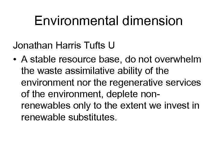 Environmental dimension Jonathan Harris Tufts U • A stable resource base, do not overwhelm