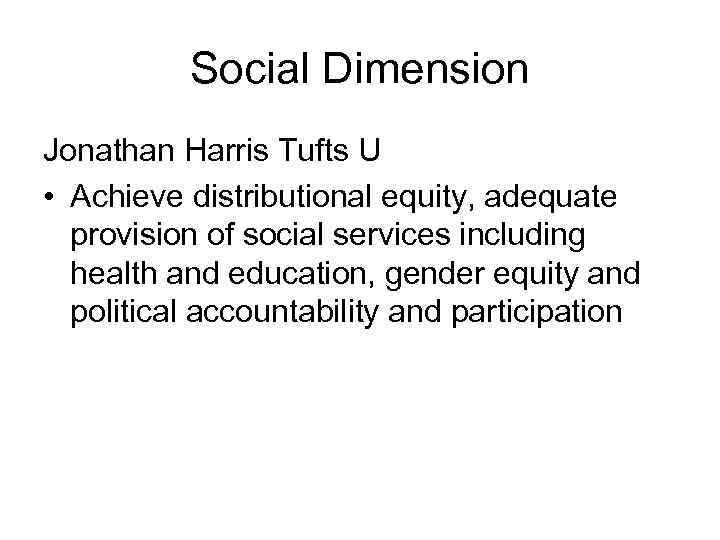 Social Dimension Jonathan Harris Tufts U • Achieve distributional equity, adequate provision of social