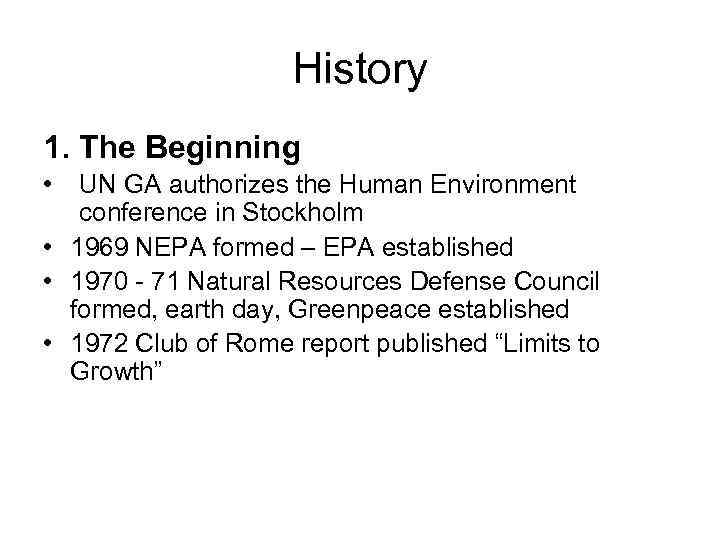 History 1. The Beginning • UN GA authorizes the Human Environment conference in Stockholm
