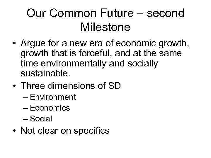 Our Common Future – second Milestone • Argue for a new era of economic