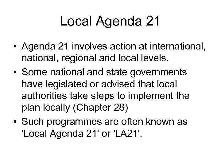 Local Agenda 21 • Agenda 21 involves action at international, regional and local levels.