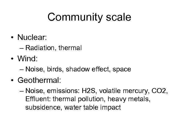 Community scale • Nuclear: – Radiation, thermal • Wind: – Noise, birds, shadow effect,