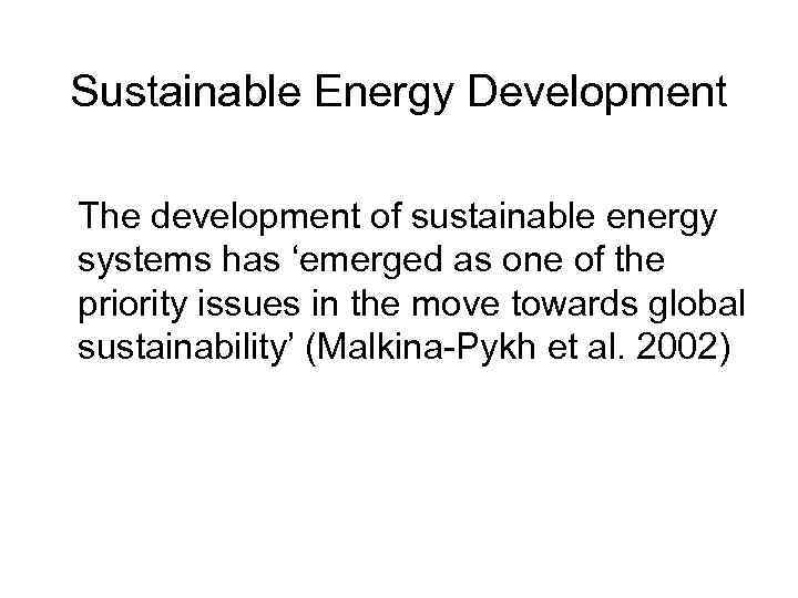Sustainable Energy Development The development of sustainable energy systems has ‘emerged as one of