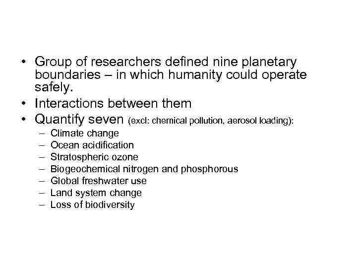  • Group of researchers defined nine planetary boundaries – in which humanity could