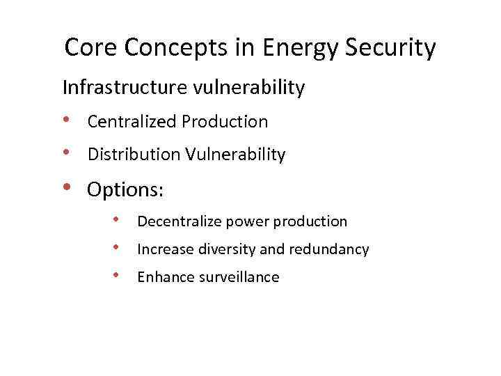 Core Concepts in Energy Security Infrastructure vulnerability • Centralized Production • Distribution Vulnerability •