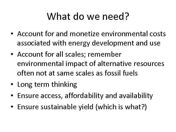 What do we need? • Account for and monetize environmental costs associated with energy