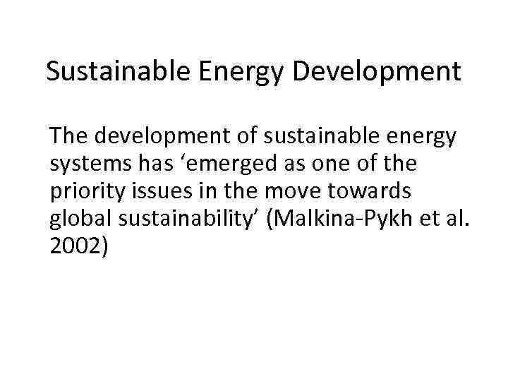 Sustainable Energy Development The development of sustainable energy systems has ‘emerged as one of