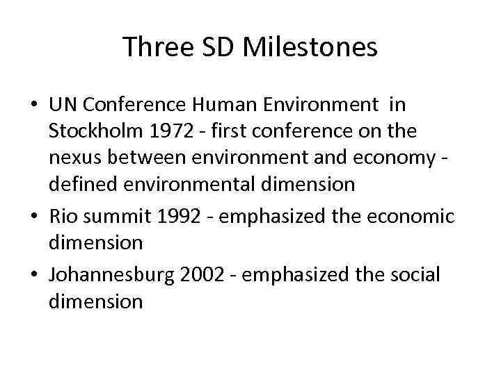 Three SD Milestones • UN Conference Human Environment in Stockholm 1972 - first conference