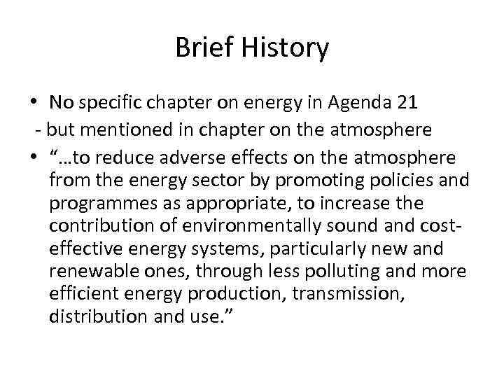 Brief History • No specific chapter on energy in Agenda 21 - but mentioned