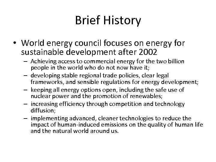 Brief History • World energy council focuses on energy for sustainable development after 2002