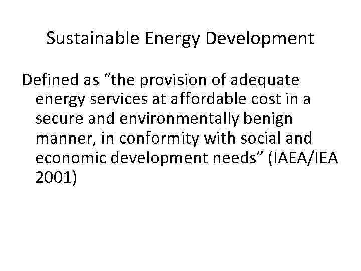 Sustainable Energy Development Defined as “the provision of adequate energy services at affordable cost