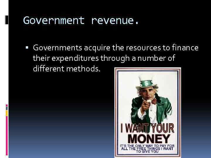 Government revenue. Governments acquire the resources to finance their expenditures through a number of