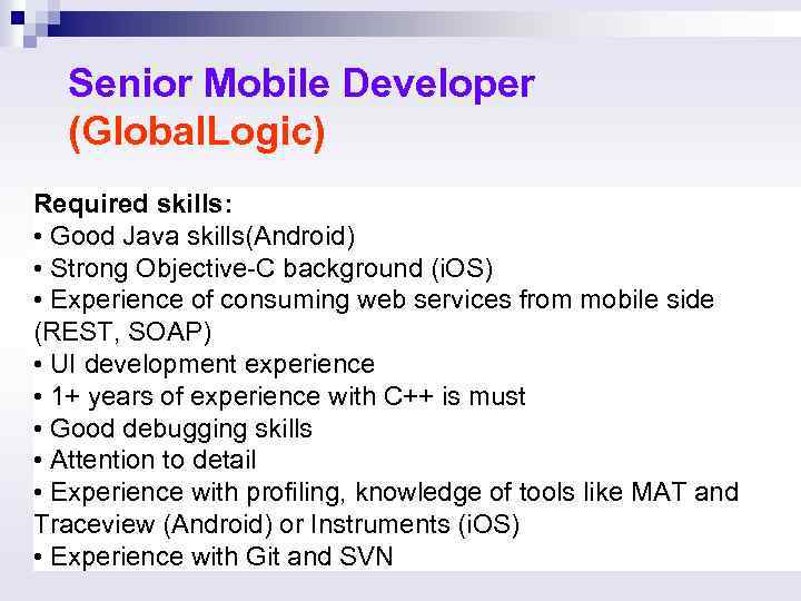 Senior Mobile Developer (Global. Logic) Required skills: • Good Java skills(Android) • Strong Objective-C