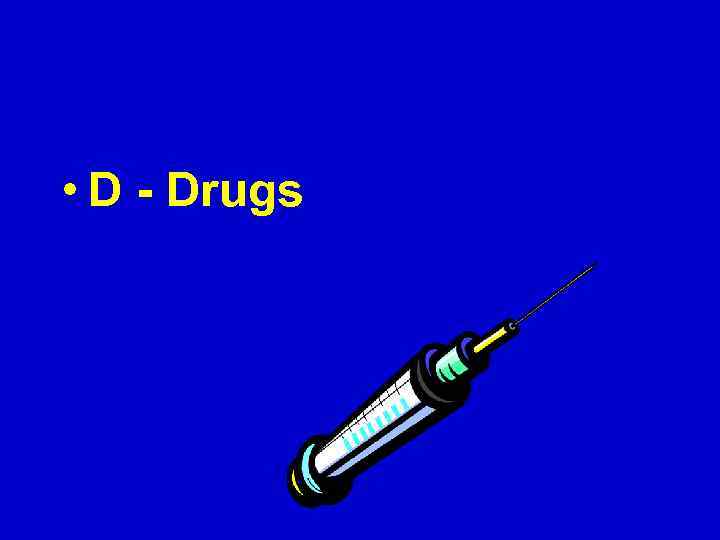 • D - Drugs 