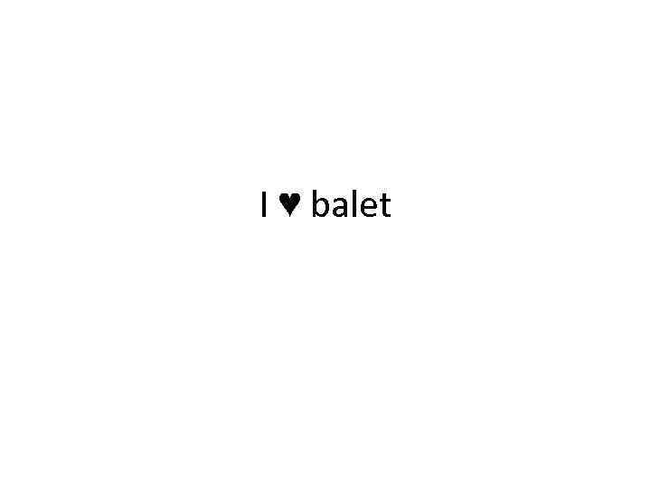 I ♥ balet 