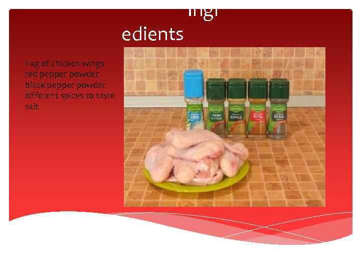 edients 1 kg of chicken wings red pepper powder black pepper powder different spices