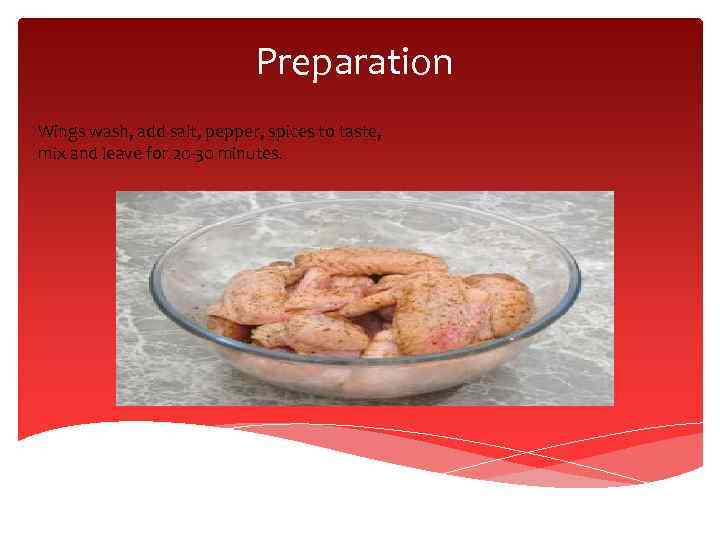 Preparation Wings wash, add salt, pepper, spices to taste, mix and leave for 20