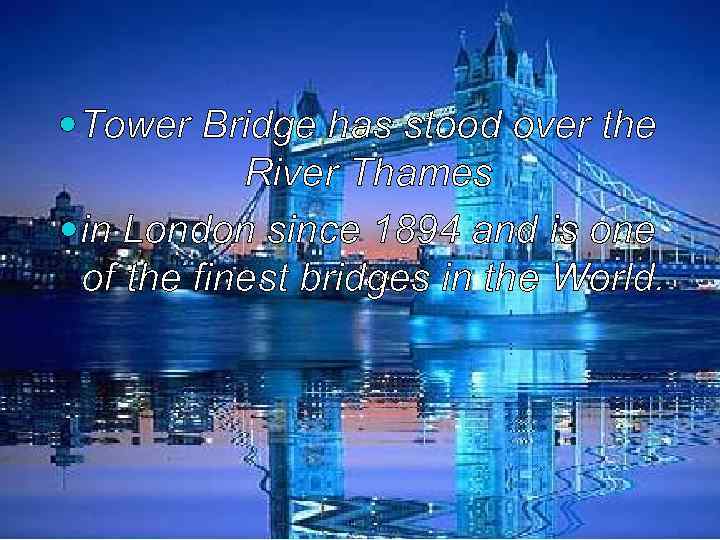  Tower Bridge has stood over the River Thames in London since 1894 and