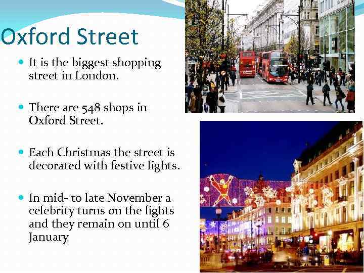 Oxford Street It is the biggest shopping street in London. There are 548 shops