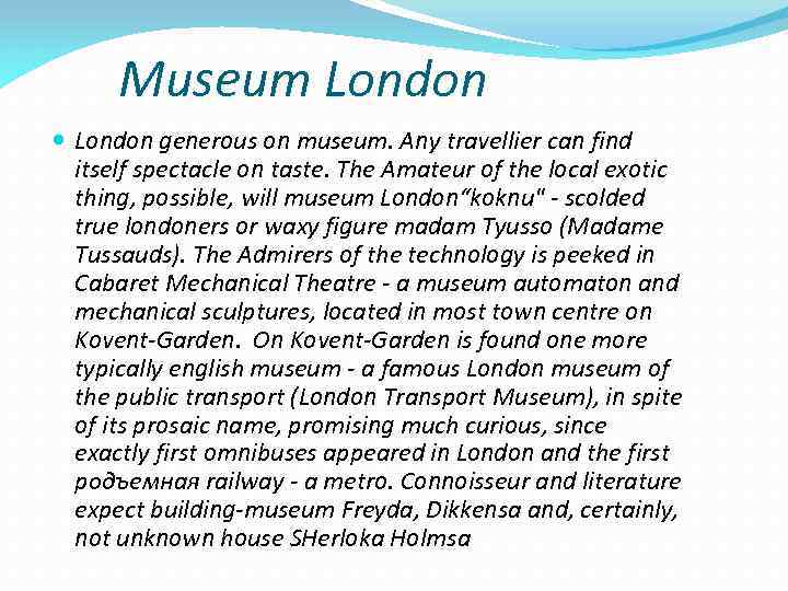 Museum London generous on museum. Any travellier can find itself spectacle on taste. The