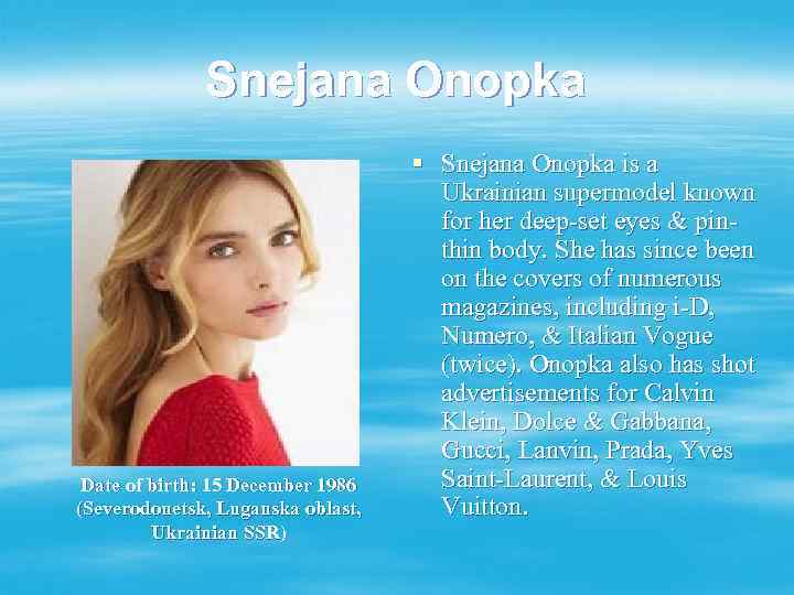 Snejana Onopka Date of birth: 15 December 1986 (Severodonetsk, Luganska oblast, Ukrainian SSR) §