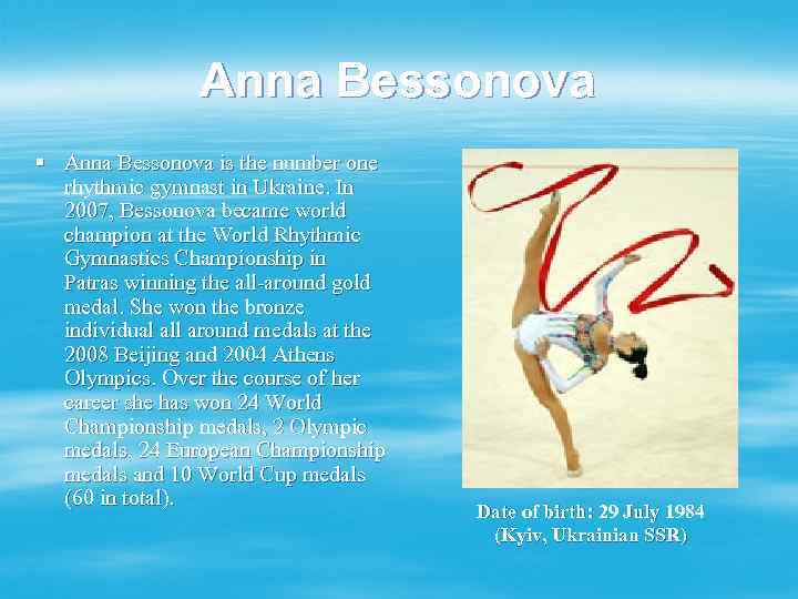 Anna Bessonova § Anna Bessonova is the number one rhythmic gymnast in Ukraine. In