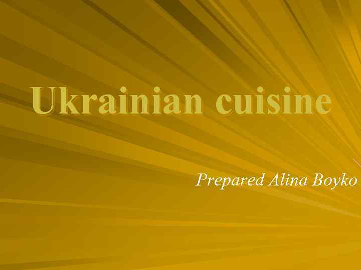 Ukrainian cuisine Prepared Alina Boyko 