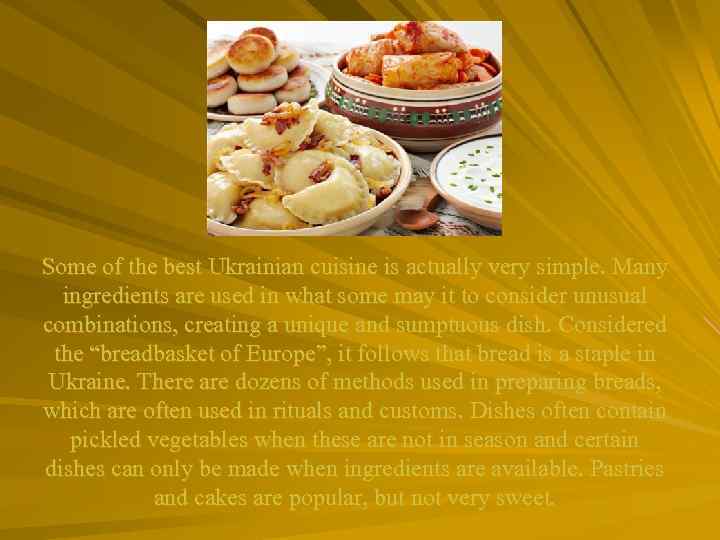 Some of the best Ukrainian cuisine is actually very simple. Many ingredients are used