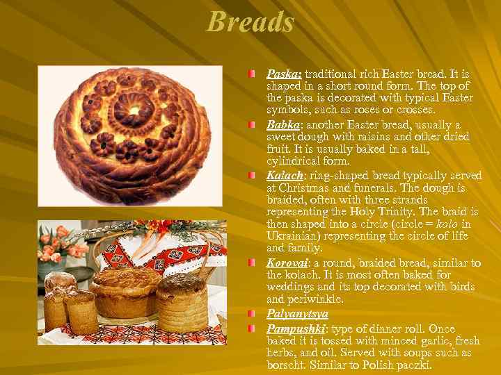 Breads Paska: traditional rich Easter bread. It is shaped in a short round form.