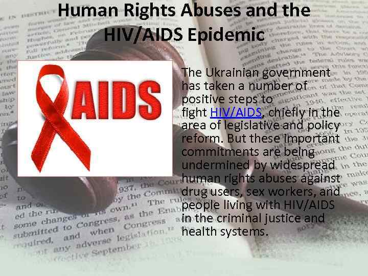 Human Rights Abuses and the HIV/AIDS Epidemic • The Ukrainian government has taken a