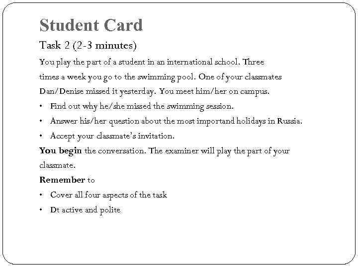 Student Card Task 2 (2 -3 minutes) You play the part of a student