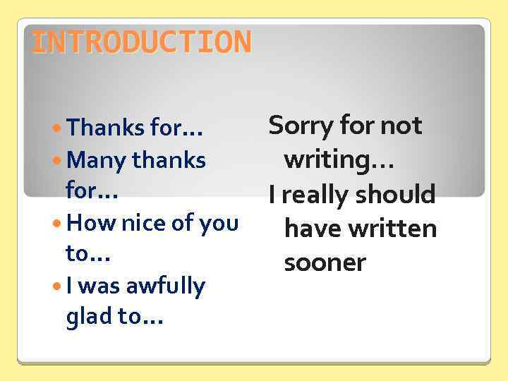 INTRODUCTION Thanks for… Many thanks for… How nice of you to… I was awfully
