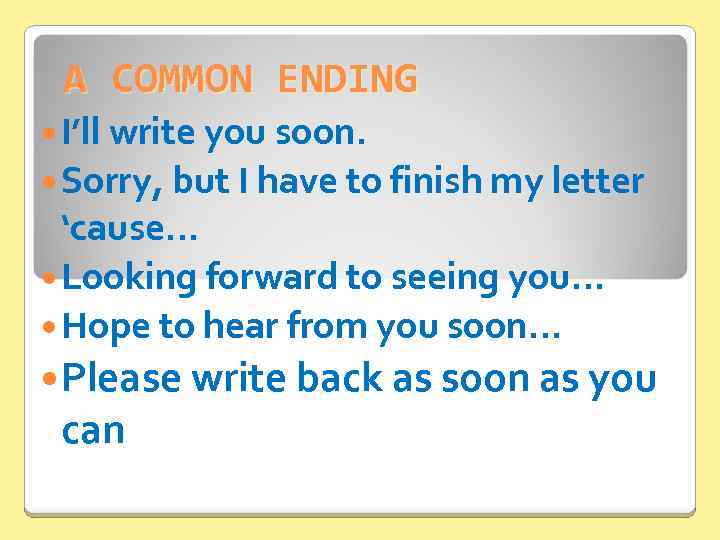A COMMON ENDING I’ll write you soon. Sorry, but I have to finish my