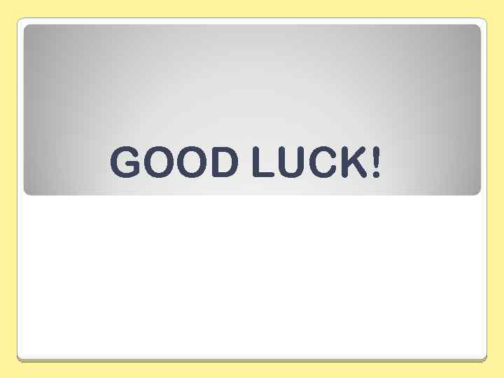GOOD LUCK! 