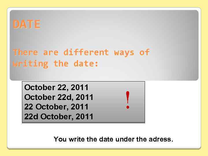 DATE There are different ways of writing the date: October 22, 2011 October 22