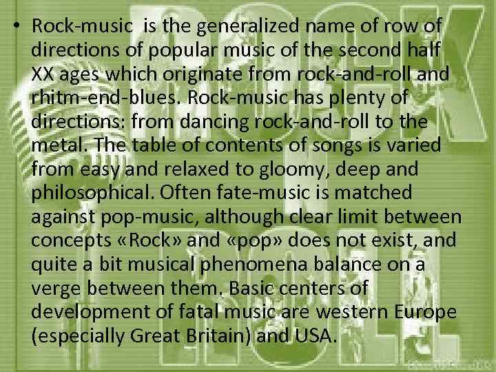  • Rock-music is the generalized name of row of directions of popular music