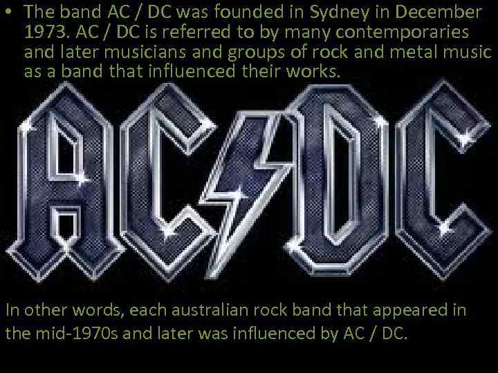  • The band AC / DC was founded in Sydney in December 1973.