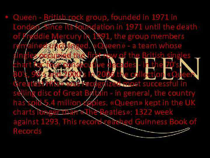  • Queen - British rock group, founded in 1971 in London. Since its